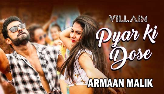 PYAR KI DOSE LYRICS - Villain - Armaan Malik